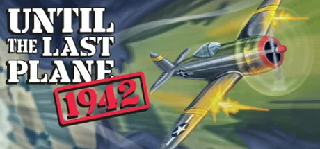 Until the Last Plane 1942: A WWII Aerial Adventure Awaits 1 Until the Last Plane 1942